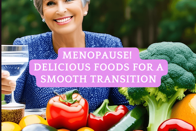 Nourishing Your Way Through Menopause: Delicious Foods for a Smooth Transition